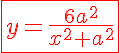 5$\red\fbox{y=\frac{6a^2}{x^2+a^2}}
